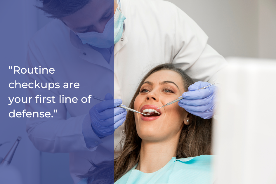 A dentist wearing gloves examines a woman's teeth with dental tools. Text on the image reads, "Routine dental exams are your first line of defense for optimal oral health.