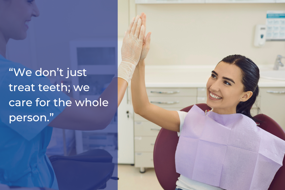 A dentist and a patient give each other a high five in a dental clinic. Text reads: “From routine dental exams to lifelong oral health, we don’t just treat teeth; we care for the whole person.”.
