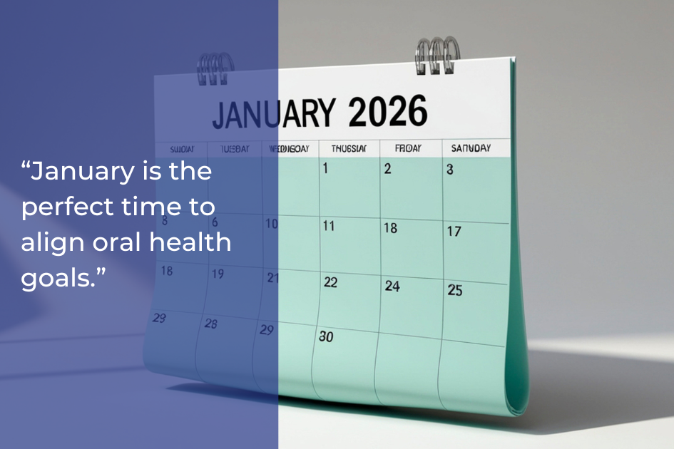 A standing calendar open to January 2026 with text overlay: “January is the perfect time to align oral health goals and make the most of your dental benefits.”.