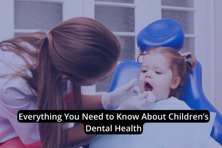 A dentist examines a young girl's teeth in a dental clinic. Text overlay reads, "Everything You Need to Know About Children’s Dental Health," highlighting the importance of kids dental care from an early age.